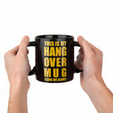 This is my Hang Over Mug (Leave me Alone) Gallery Image